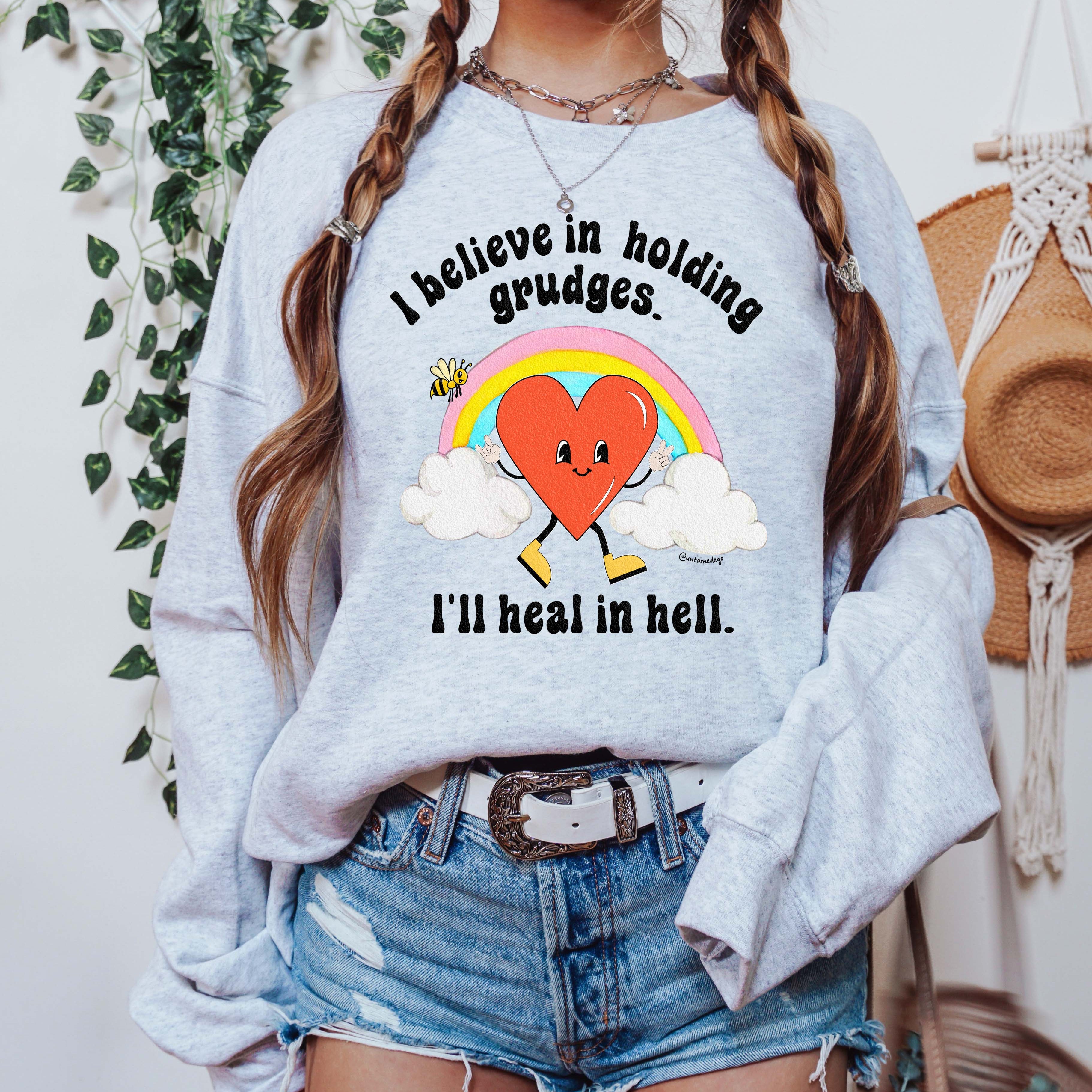 I Believe In Holding Grudges I'll Heal In Hell Crew Sweatshirt