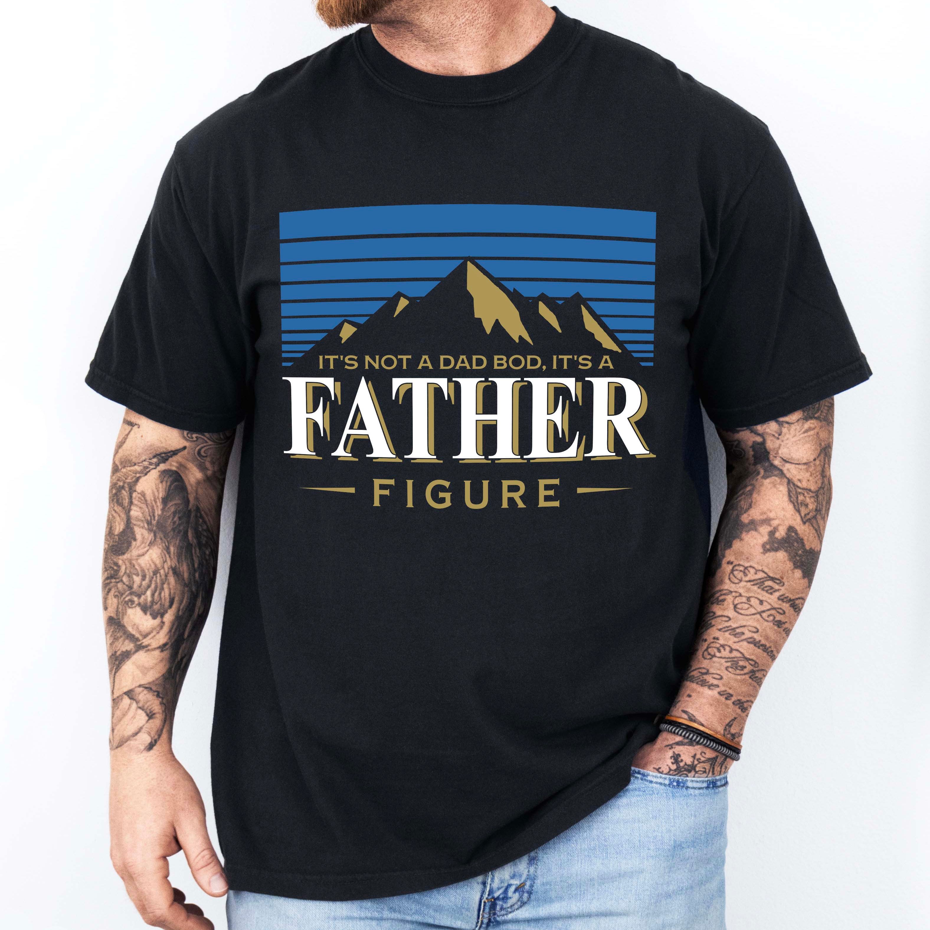It's Not A Dad Bod It's A Father Figure Tee