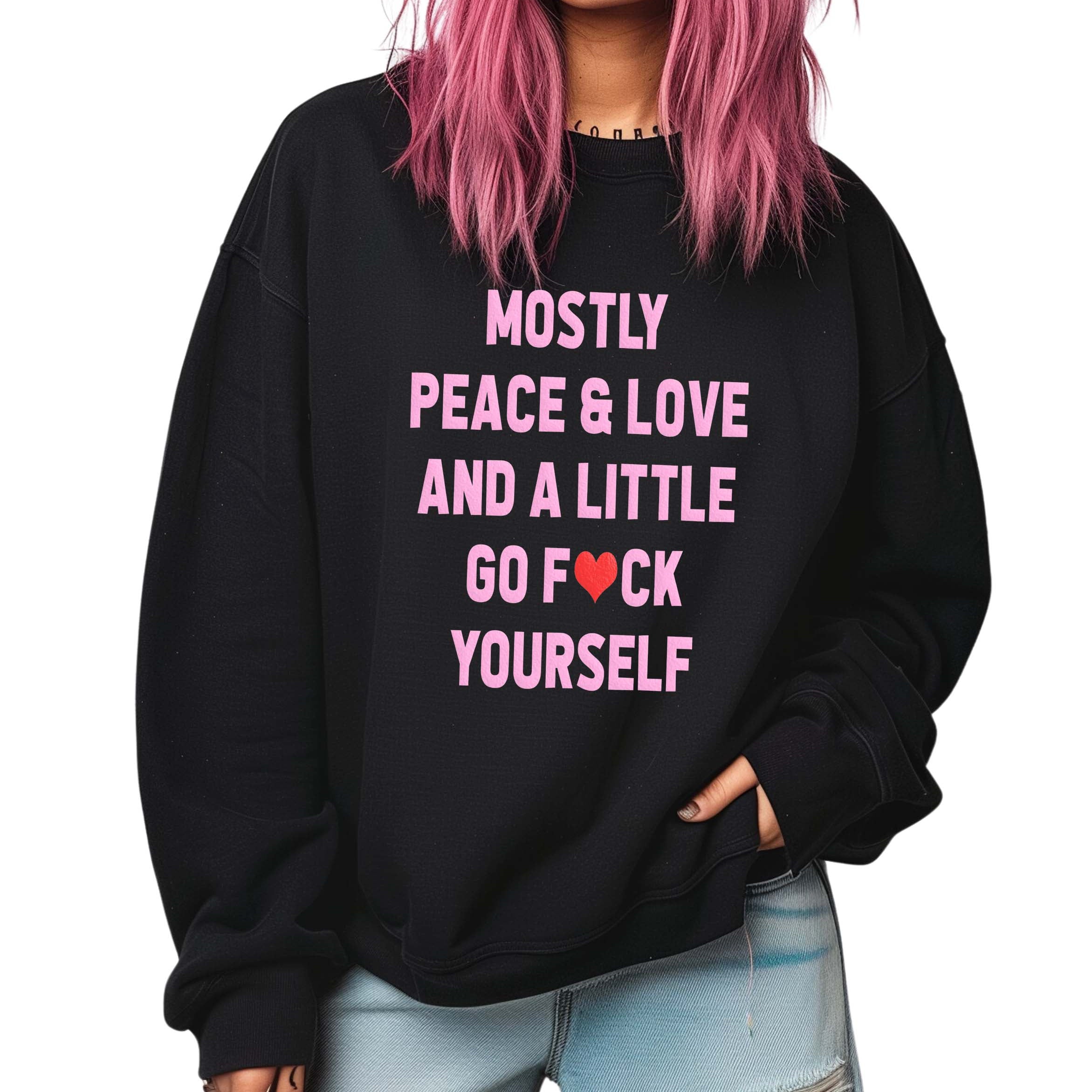 Mostly Peace Love And A Little Go Fuck Yourself Crew Sweatshirt