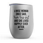 A Wise Woman Once Said Fuck This Shit Wine Tumbler - UntamedEgo LLC.