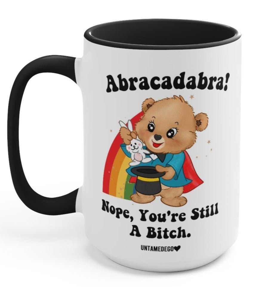 Abracadabra Nope You're Still A Bitch Mugs - UntamedEgo LLC.