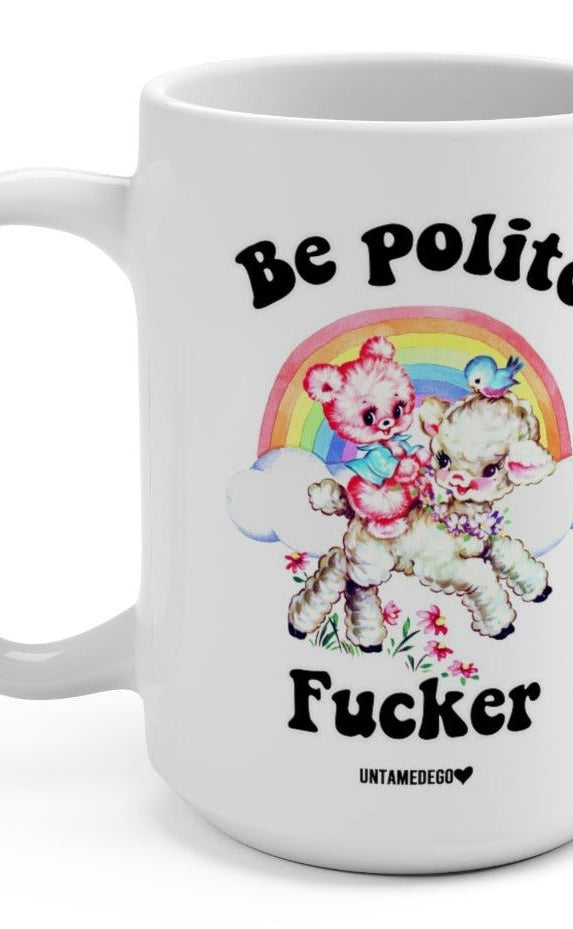 Be Polite Fucker 15oz Mug - UntamedEgo LLC.