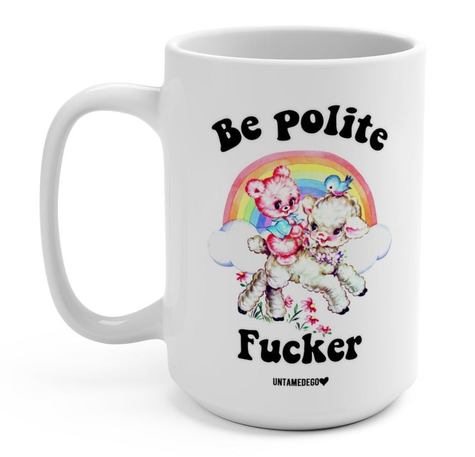 Be Polite Fucker 15oz Mug - UntamedEgo LLC.