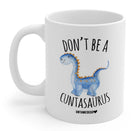 Don't Be A Cuntasaurus 11oz. Mug - UntamedEgo LLC.