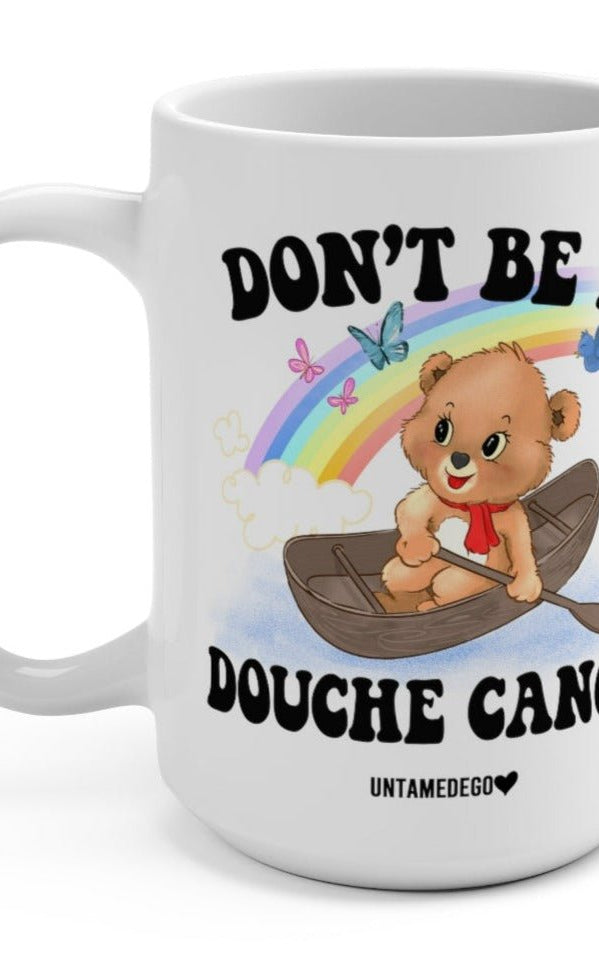 Don't Be A Douche Canoe Lolly The Bear 15oz Mug - UntamedEgo LLC.