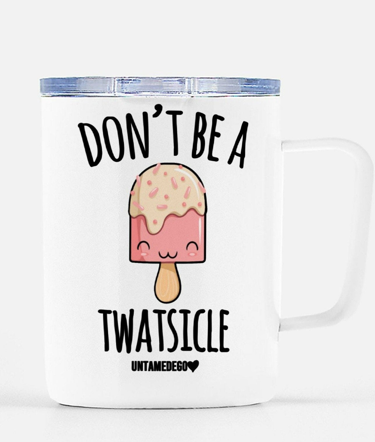 Don't Be A Twatsicle Travel Mug - UntamedEgo LLC.