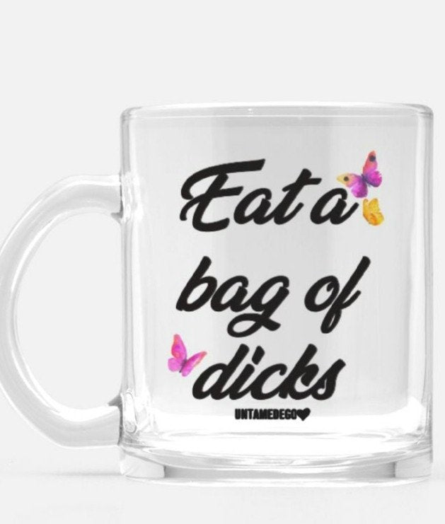 Eat A Bag Of Dicks Glass Mug - UntamedEgo LLC.