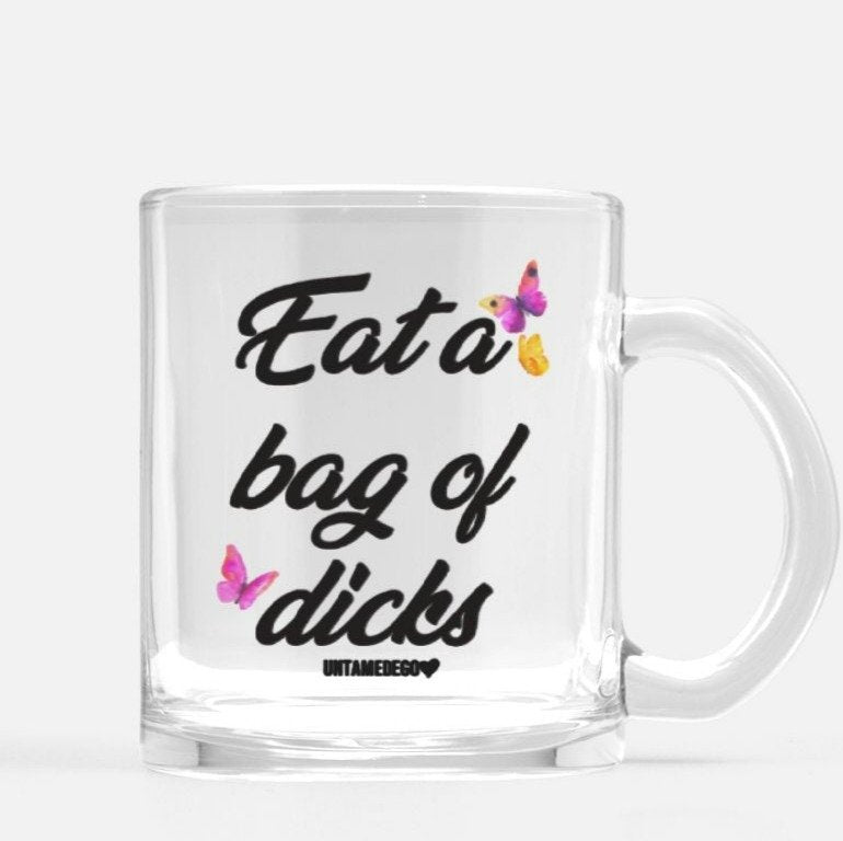 Eat A Bag Of Dicks Glass Mug - UntamedEgo LLC.