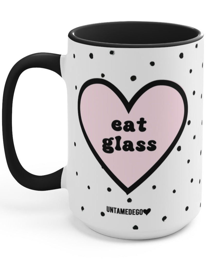 Eat Glass 15oz Mug - UntamedEgo LLC.