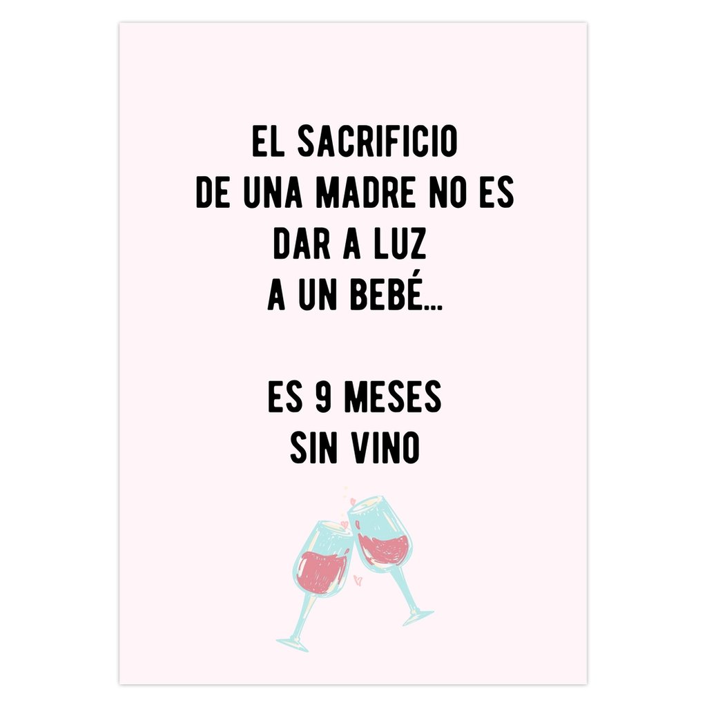 El Sacrificio De Una Madre No Es Dar A Luz A Un Bebe Es 9 Meses Sin Vino Dia De Las Madres - UntamedEgo LLC.