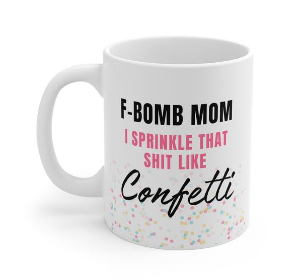 https://www.untamedego.com/cdn/shop/products/f-bomb-mom-i-sprinkle-that-shit-like-confetti-mug-432524_grande.jpg?v=1680486049