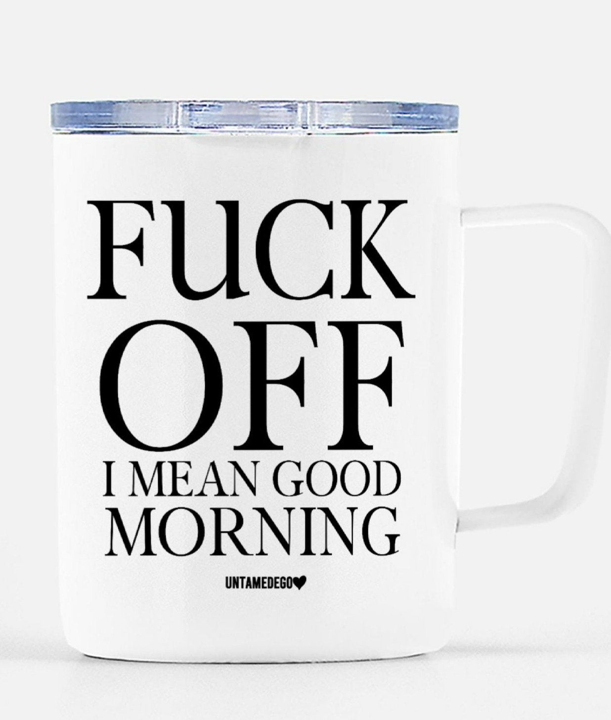 Fuck Off I Mean Good Morning Travel Mug - UntamedEgo LLC.