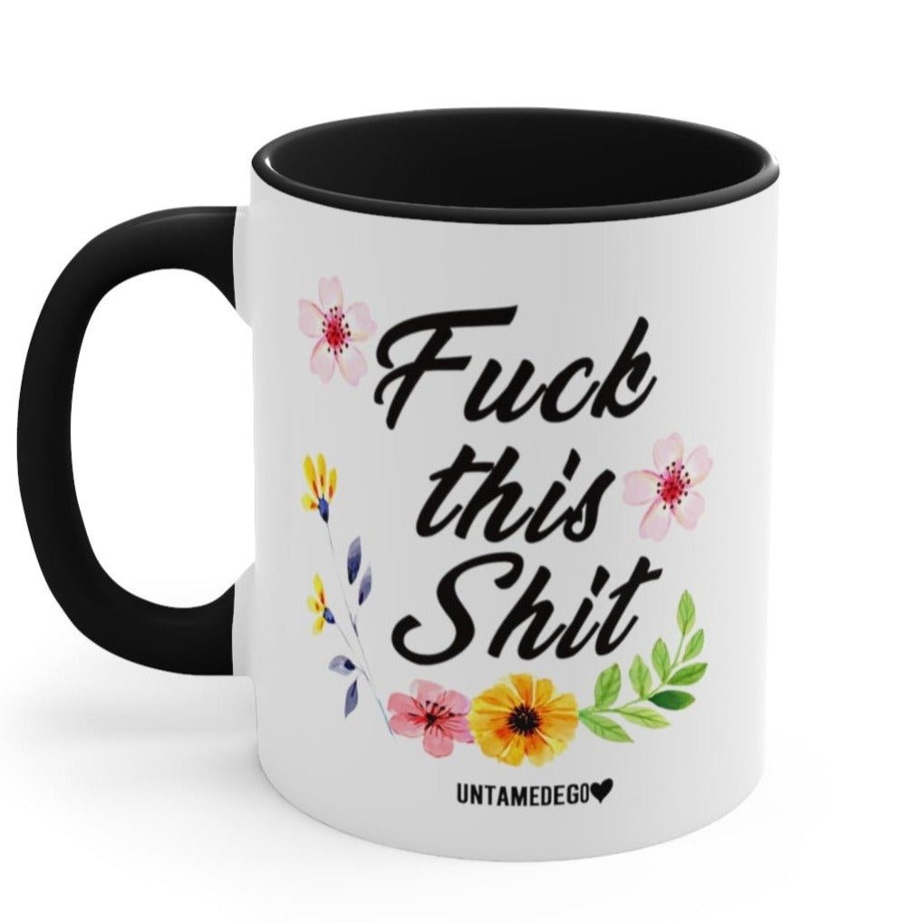 Fuck This Shi* 11oz Mug - UntamedEgo LLC.