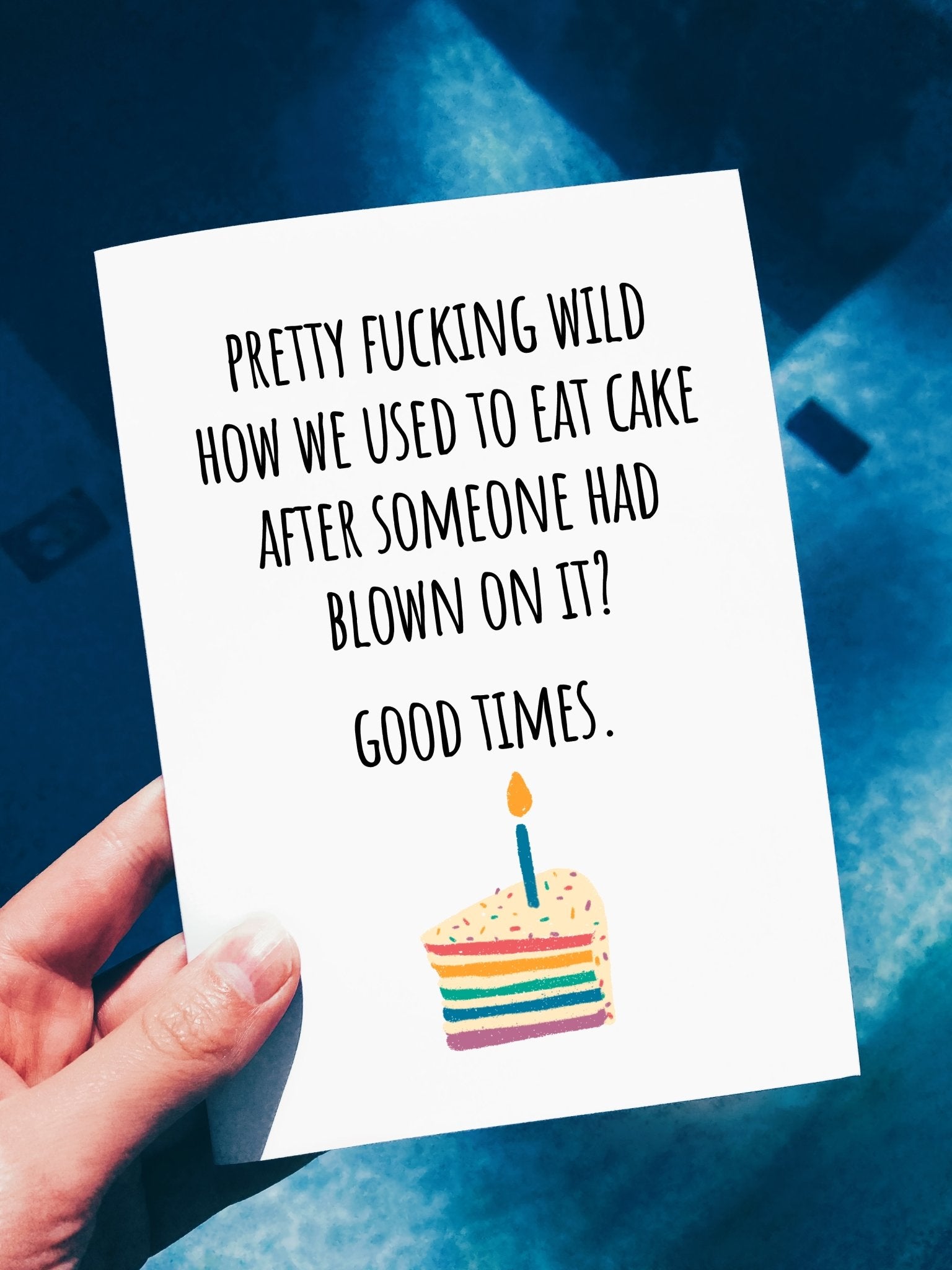 Funny Birthday Card- Pretty Fucking Wild How We Used To Eat Cake After Someone Had Blown On It Birthday Card - UntamedEgo LLC.