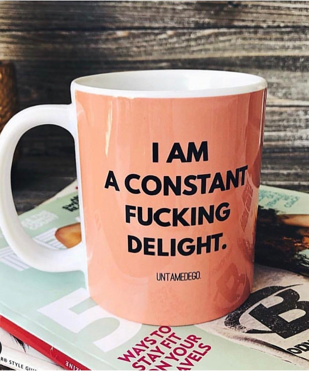I Am A Constant Fucking Delight Mug 11oz. - UntamedEgo LLC.
