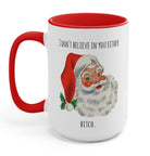 I Don't Believe In You Either Bitch Santa Mug - UntamedEgo LLC.