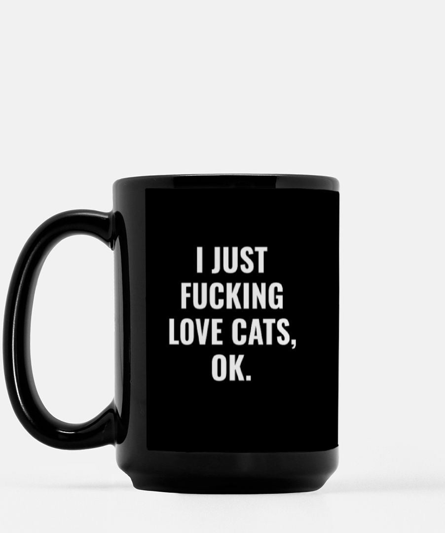 I Just Fucking Love Cats Okay 15oz Mug - UntamedEgo LLC.