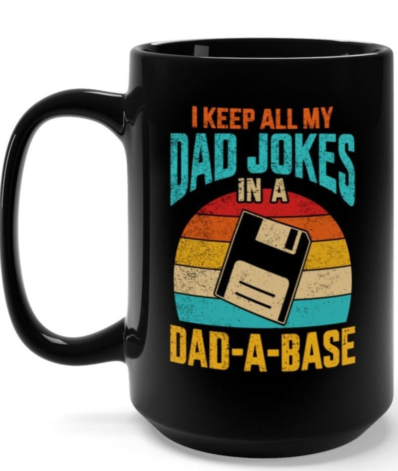 I Keep All My Dad Jokes In A Dad-A-Base Black Mug 15oz. - UntamedEgo LLC.