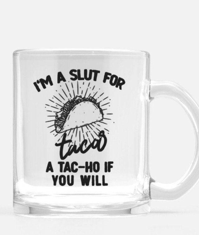 I'm A Slut For Tacos Glass Mug - UntamedEgo LLC.
