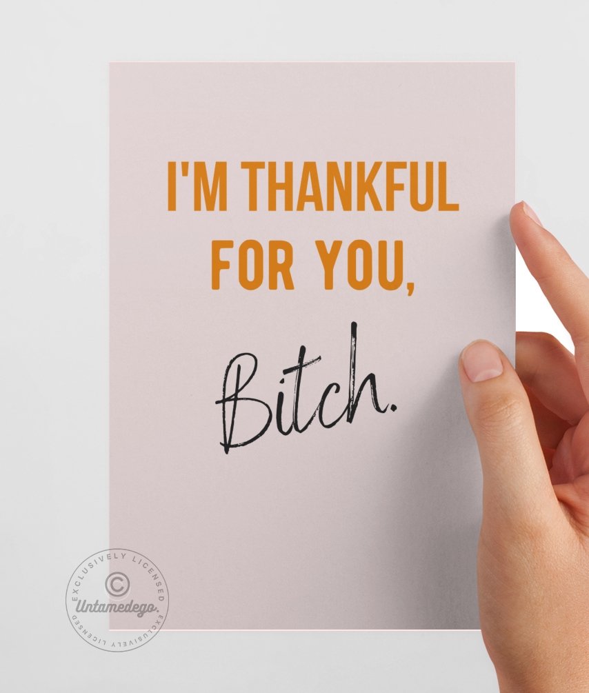 I'm Thankful For You Bitch Greeting Card - UntamedEgo LLC.