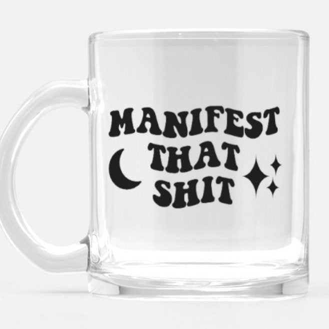 Manifest That Shit Glass Mug - UntamedEgo LLC.