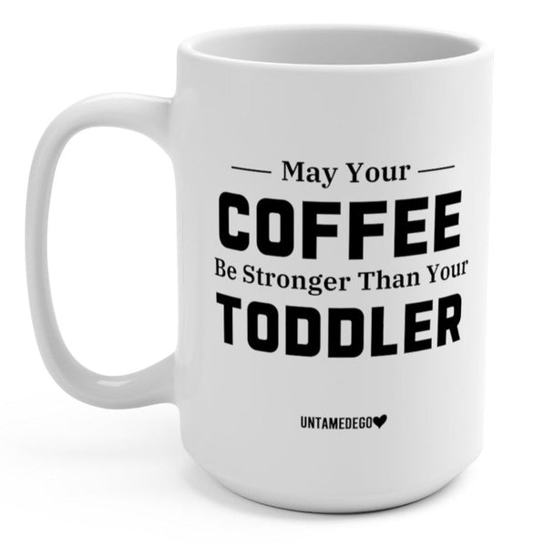 https://www.untamedego.com/cdn/shop/products/may-your-coffee-be-stronger-than-your-toddler-15oz-mug-770644_grande.jpg?v=1665547144