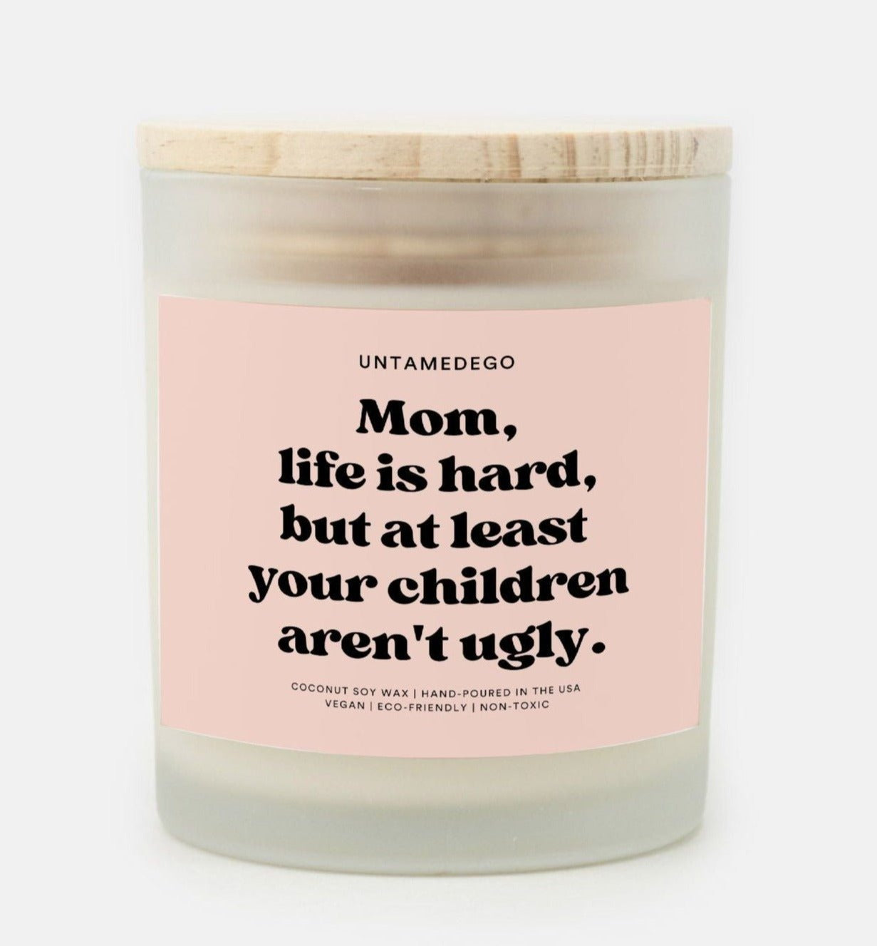 Mom Life Is Hard But At Least Your Children Aren't Ugly Candle Frosted Glass - UntamedEgo LLC.