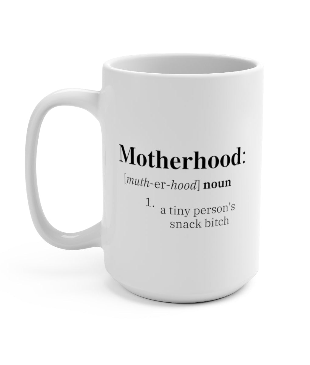 Motherhood A Tiny Persons Snack Bitch 15oz. Mug - UntamedEgo LLC.