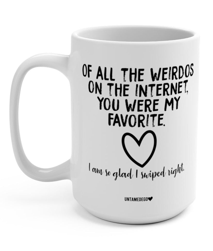 Of All The Weirdos On The Internet 15oz Mug - UntamedEgo LLC.