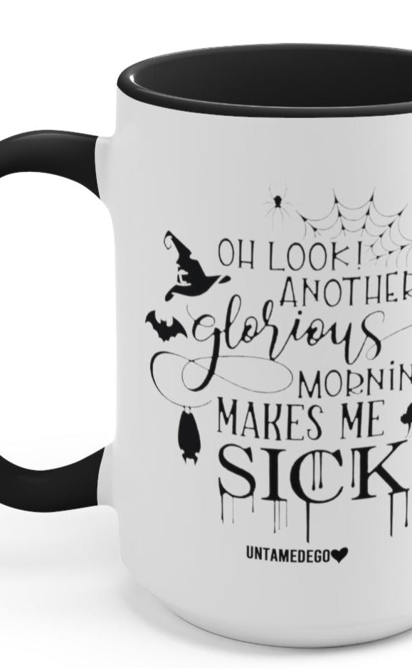 Oh Look Another Glorious Morning Makes Me Sick 15oz Mug - UntamedEgo LLC.