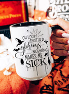 Oh Look Another Glorious Morning Makes Me Sick 15oz Mug - UntamedEgo LLC.