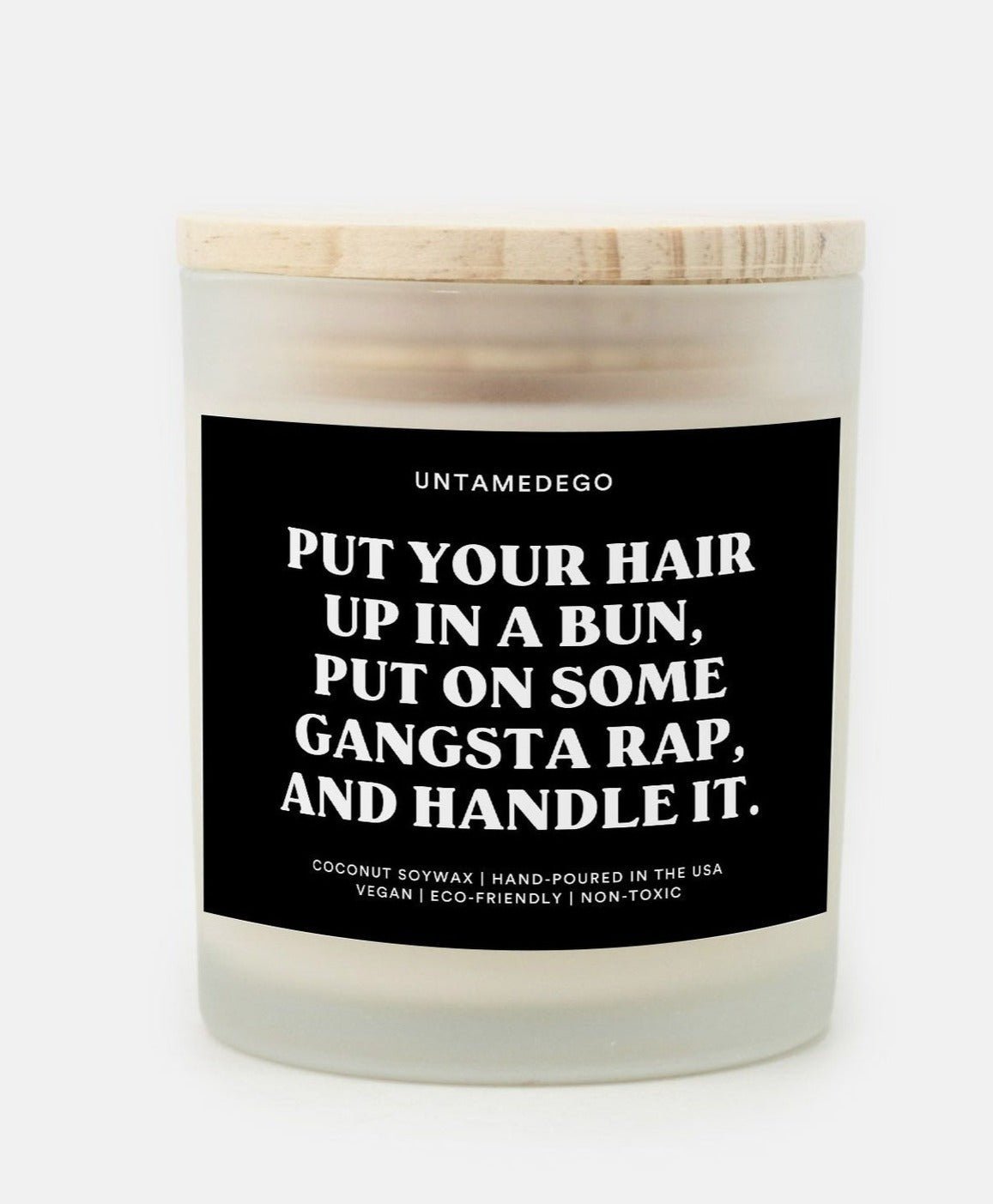 Put Your Hair Up In A Bun Put On Some Gangsta Rap And Handle It Frosted Glass Jar Candles - UntamedEgo LLC.