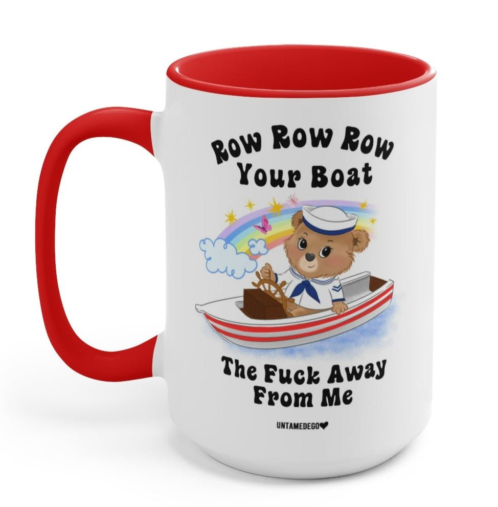 Row Row Row Your Boat The Fuck Away From Me Lolly The Bear 15oz Mug - UntamedEgo LLC.