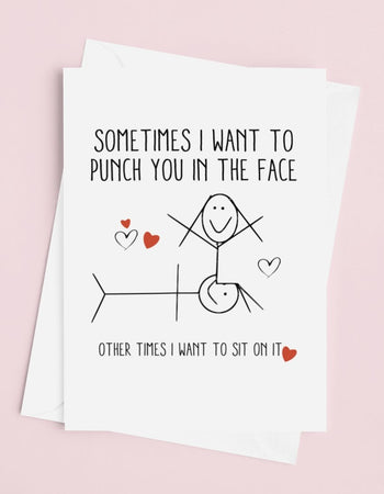 Sometimes I Want To Punch You In The Face Other Times I Want To Sit On It  Greeting Card