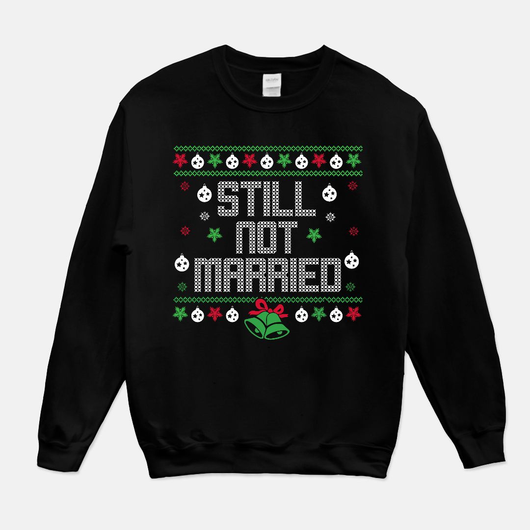 Still Not Married Ugly Christmas Unisex Crew - UntamedEgo LLC.