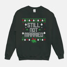 Still Not Married Ugly Christmas Unisex Crew - UntamedEgo LLC.