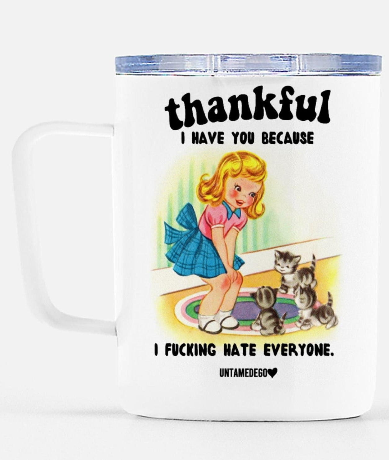 Thankful I have you Because I Fucking Hate Everyone Travel Mug - UntamedEgo LLC.