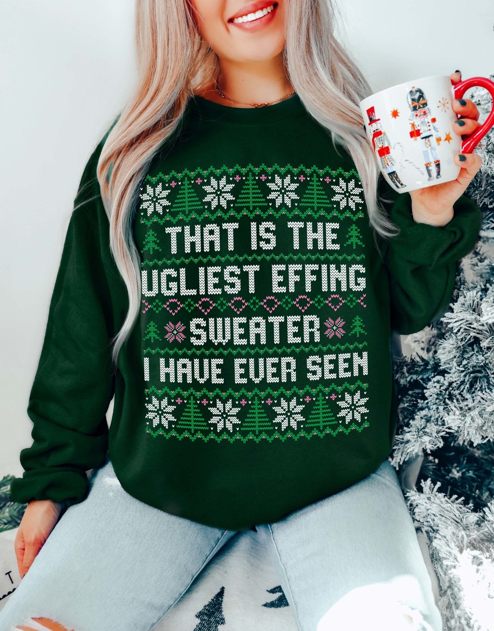 That Is The Ugliest Effin Sweater I Have Ever Seen Christmas Crew - UntamedEgo LLC.