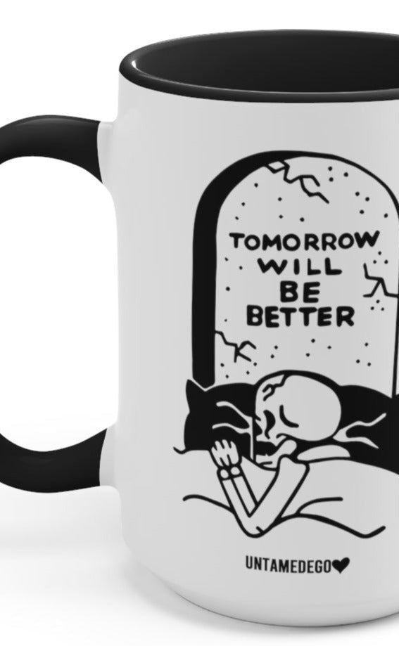 Tomorrow Will Be Better 15oz Mug - UntamedEgo LLC.