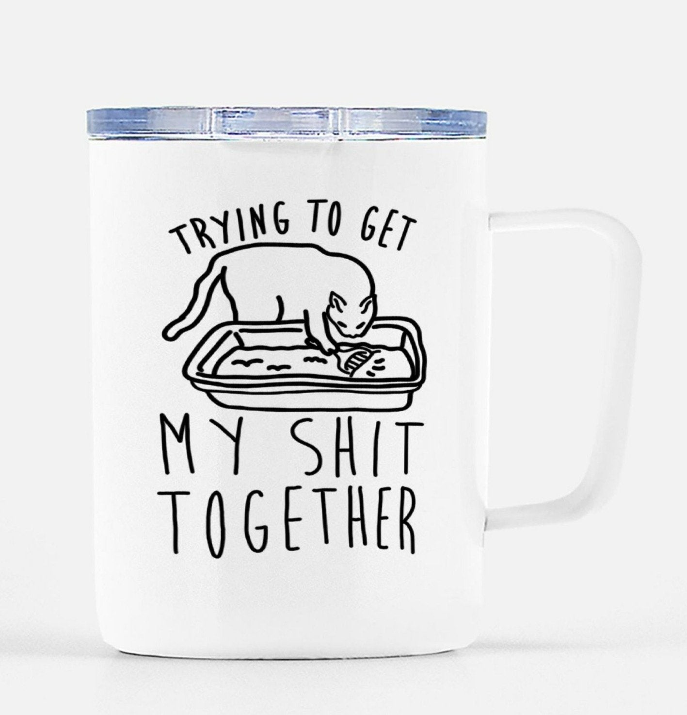 Trying To Get My Shit Together Travel Mug - UntamedEgo LLC.