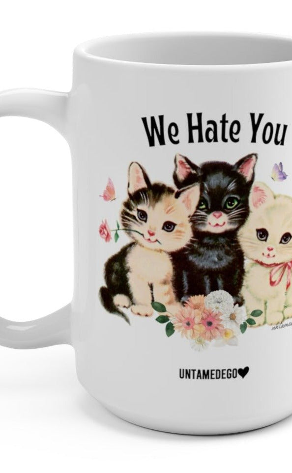 We Hate You 15oz Mug - UntamedEgo LLC.