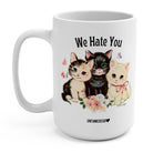 We Hate You 15oz Mug - UntamedEgo LLC.