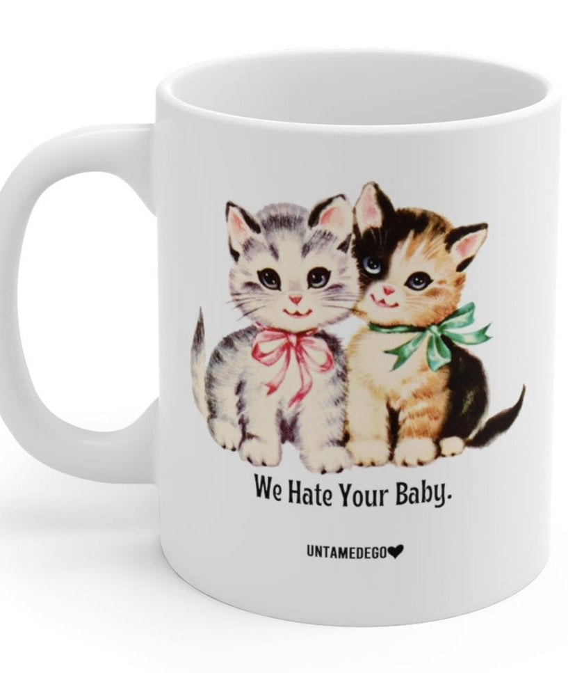 We Hate Your Baby Mug 11oz Mug - UntamedEgo LLC.