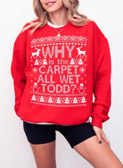 Why Is The Carpet All Wet Todd? Christmas Ugly Unisex Sweater - UntamedEgo LLC.